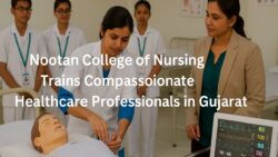 Nootan College of Nursing Trains Compassionate Healthcare Professionals in Gujarat